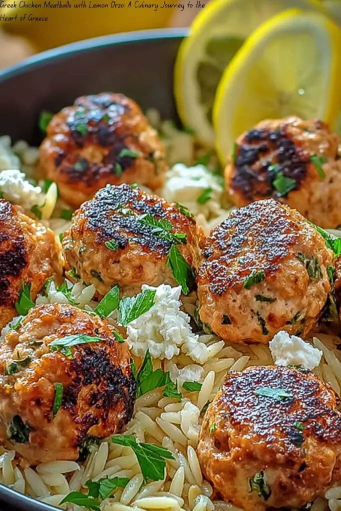 Greek Chicken Meatballs with Lemon Orzo: A Culinary Journey to the Heart of Greece