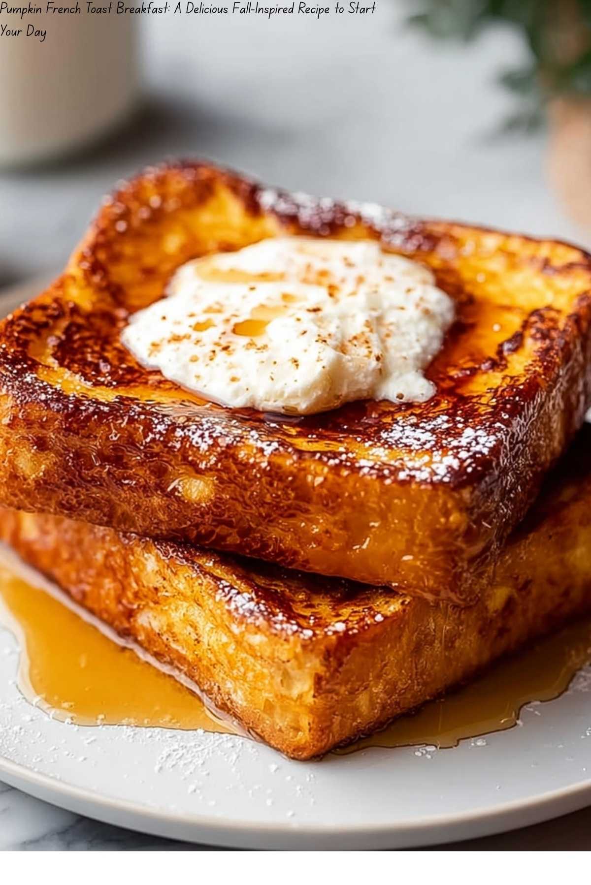 Pumpkin French Toast Breakfast: A Delicious Fall-Inspired Recipe to Start Your Day