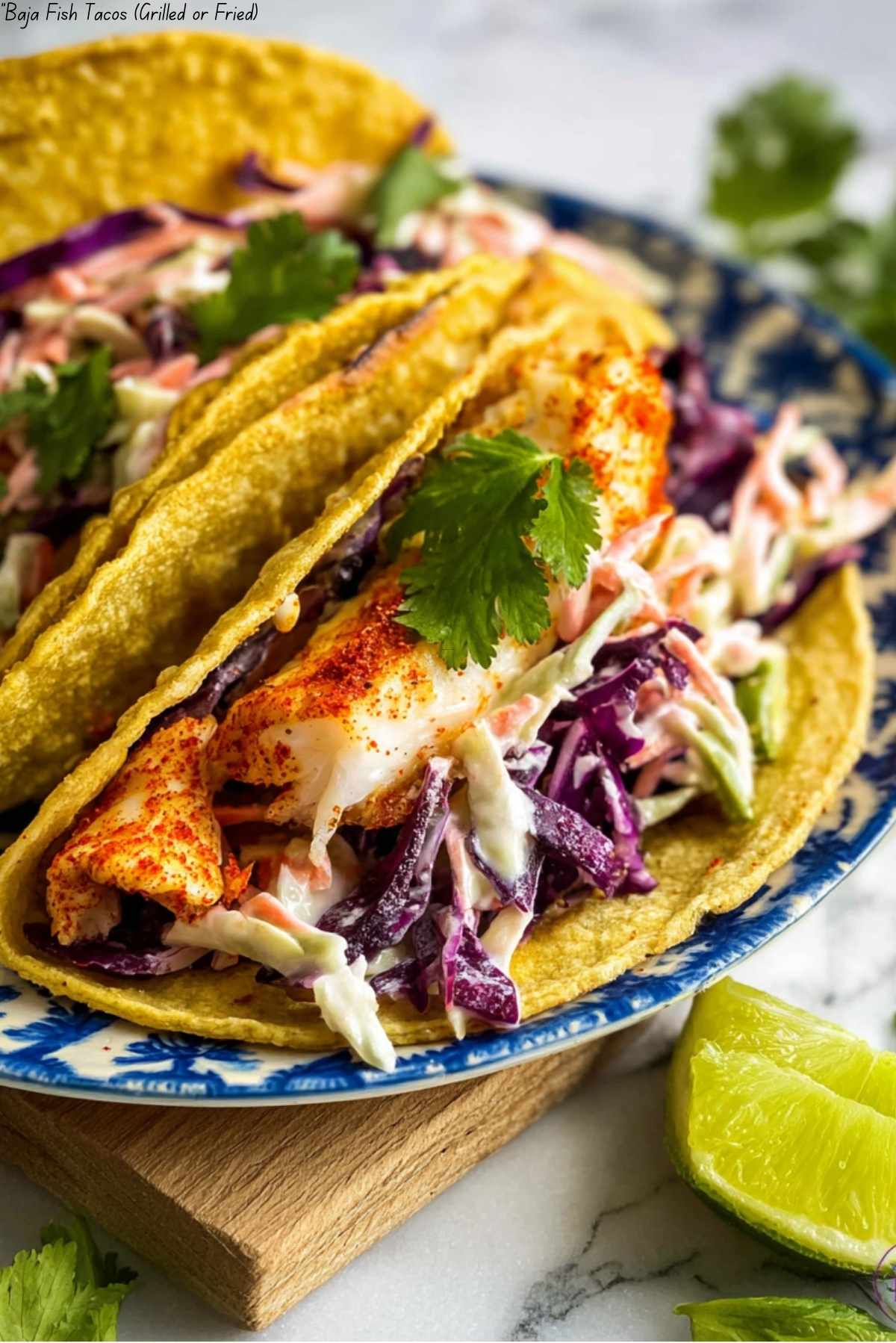 "Baja Fish Tacos (Grilled or Fried)