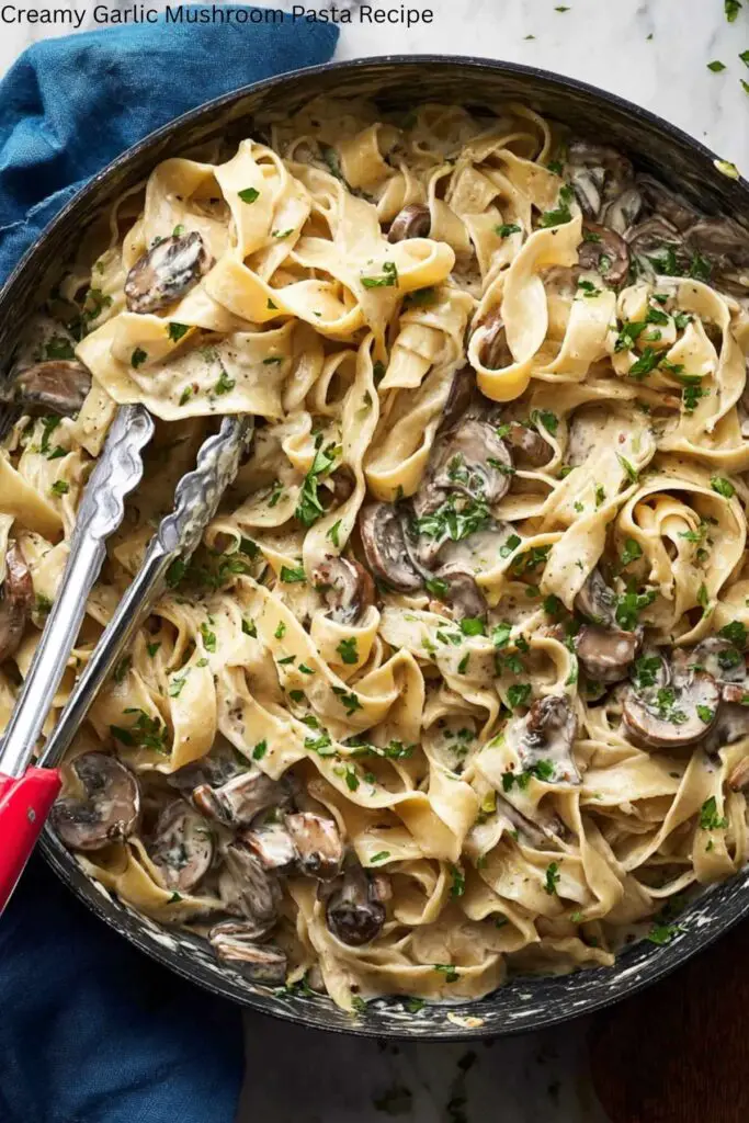 Creamy Garlic Mushroom Pasta Recipe