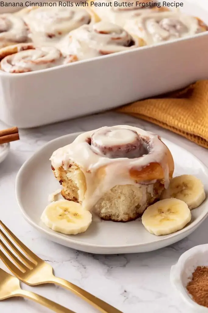 Banana Cinnamon Rolls with Peanut Butter Frosting Recipe