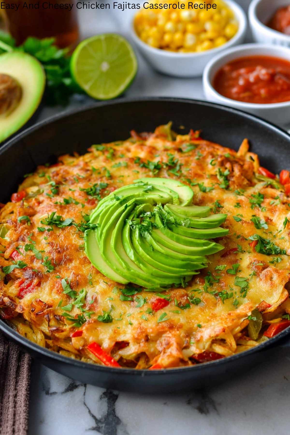 Easy And Cheesy Chicken Fajitas Casserole Recipe