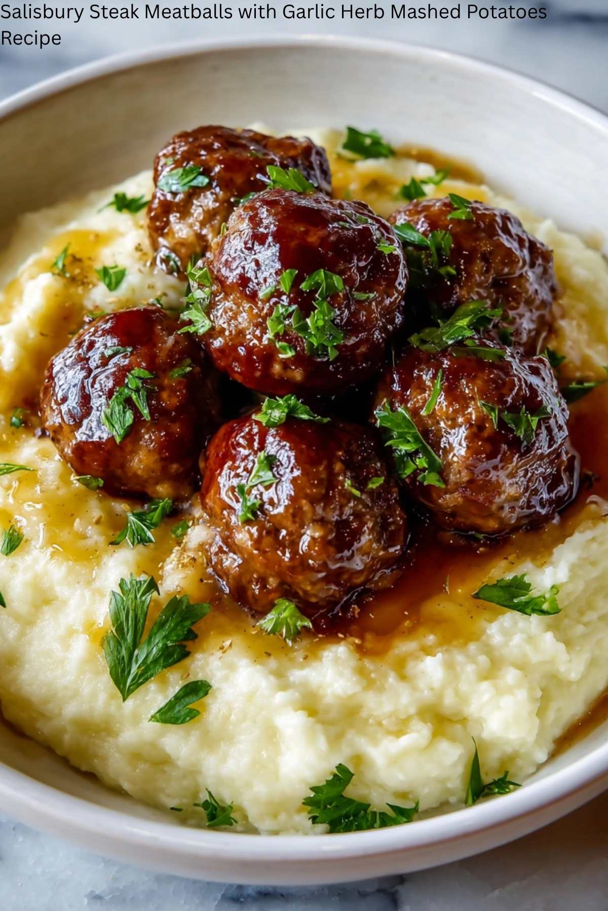 Salisbury Steak Meatballs with Garlic Herb Mashed Potatoes Recipe
